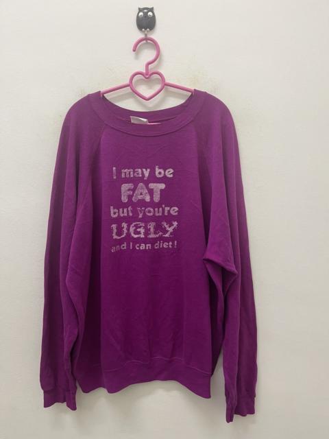 Other Designers Rare Vintage I MAY BE FAT BUT YOURE UGLY Wording