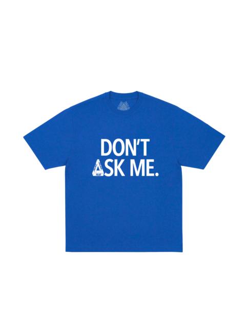PALACE DON'T ASK T-SHIRT DEEP SEA BLUE
