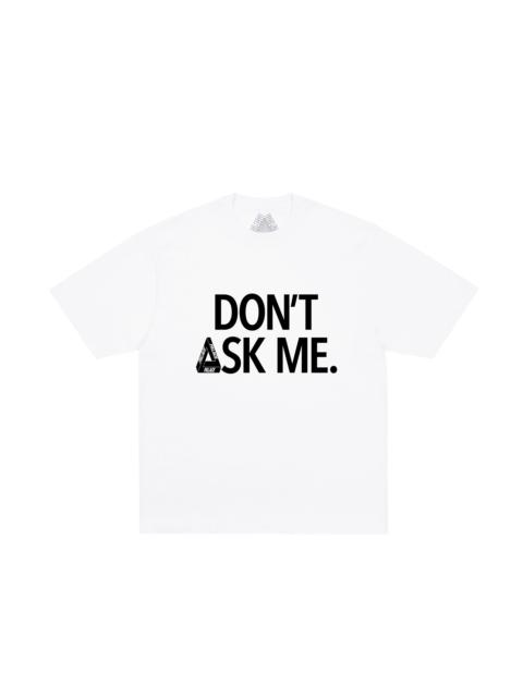 PALACE DON'T ASK T-SHIRT WHITE