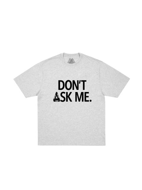 PALACE DON'T ASK T-SHIRT GREY MARL