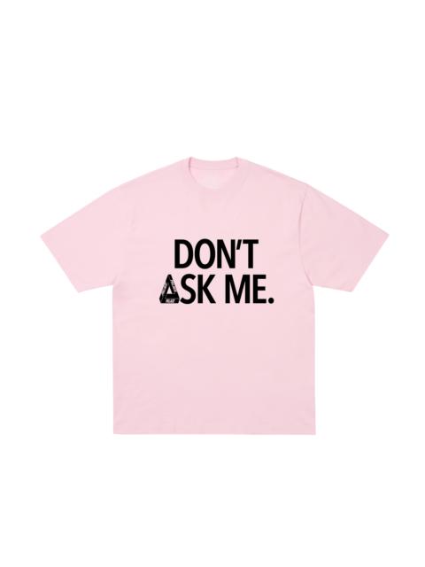 PALACE DON'T ASK T-SHIRT SWEET PINK
