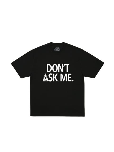 PALACE DON'T ASK T-SHIRT BLACK