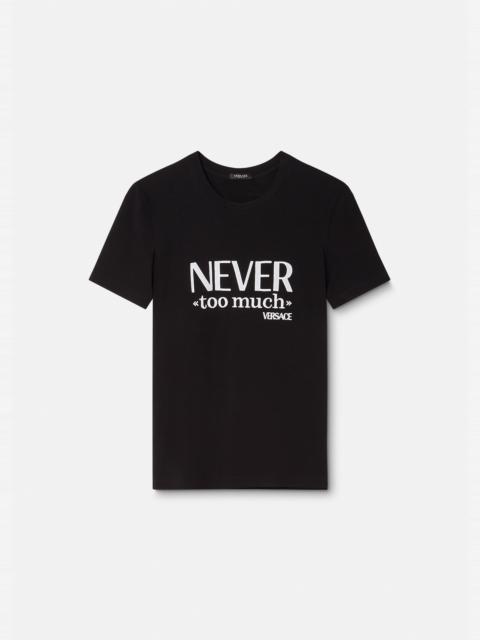 "Never Too Much" T-Shirt