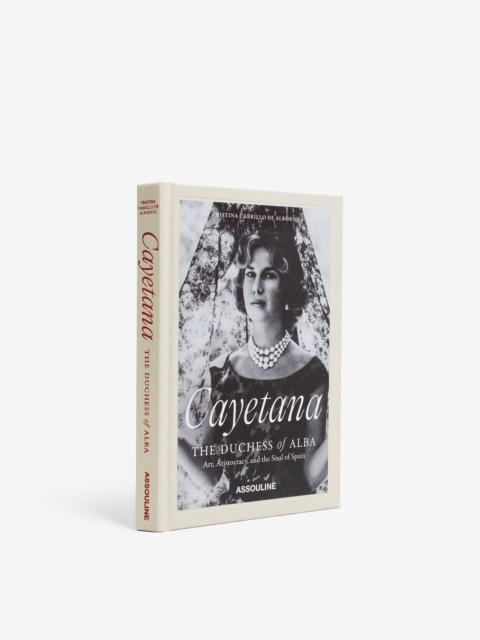 ASSOULINE Cayetana, the Duchess of Alba: Art, Aristocracy, and the Soul of Spain