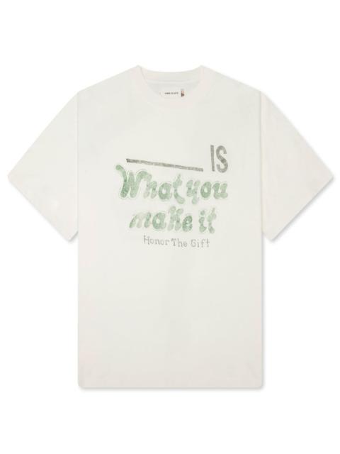 HONOR THE GIFT WHAT YOU MAKE IT TEE - WHITE